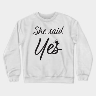 She said yes Crewneck Sweatshirt